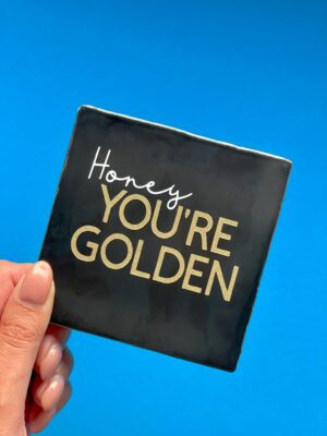 Honey you're golden